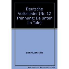 Deutsche Volkslieder: No. 12 Trennung: "Da unten im Tale". 3-part treble choir and piano. Partition de chœur.
