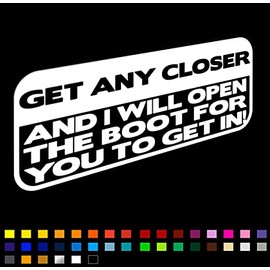 Get Any Closer & I Will Open The Boot for You to Get in! Funny Car Sticker Decal, Car Window Bumper Sticker, Caravan Camper Sticker, 200mm