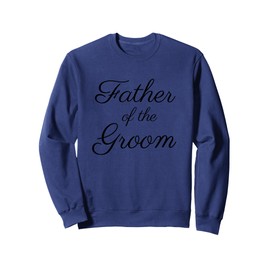 Father of the Groom, Wedding & Bridal Dad, Black Script Font Sweatshirt