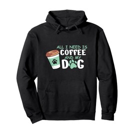 All I Need Is Coffee And My Dog, Funny Dog Owner Pullover Hoodie