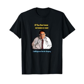 30 Pound One Munt Approve You Surgery now dieting dr doctor T-Shirt