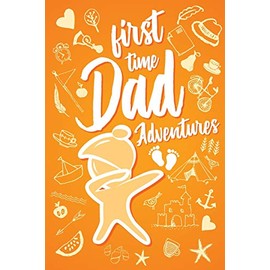 First Time Dad Adventures: Cute First Fathers Day with Dabbing Baby for 1st Time Dads. Unique Novelty Gift Journal Notebook, Diary & Sentimental Keepsake