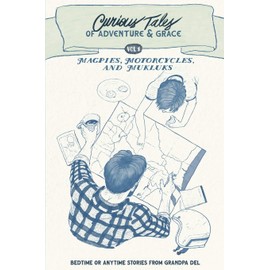 Magpies, Motorcycles, and Mukluks: Curious Tales of Adventure and Grace