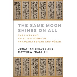 The Same Moon Shines on All: The Lives and Selected Poems of Yanagawa Seigan and Kran