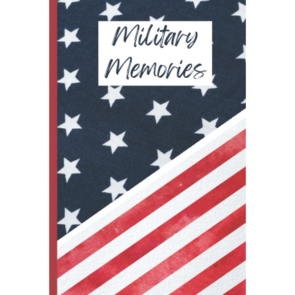 Military Memories: A Lined Journal Keepsake for Military Men and