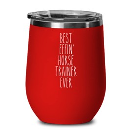 Gift For Horse Trainer Best Effin' Horse Trainer Ever Insulated Wine Tumbler 12oz Travel Cup Funny Coworker Gifts