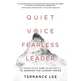 Quiet Voice Fearless Leader: 10 Principles For Introverts To Awaken The Leader Inside