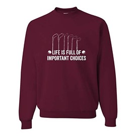 Go All Out Large Maroon Adult Life Is Full Of Important Choices Golf Sweatshirt Crewneck