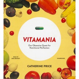 Blackstone Publishing Vitamania: Our Obsessive Quest for Nutritional Perfection