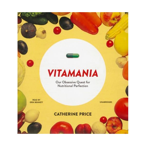 Blackstone Publishing Vitamania: Our Obsessive Quest for Nutritional Perfection