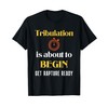 Tribulation is About to Begin, Get Rapture Ready Christian T-Shirt