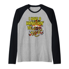 I Have Hankering To Wreak Havoc Chaos Trouble Making Funny Raglan Baseball Tee