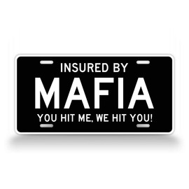 Insured by Mafia You Hit Me We Hit You! License Plate Funny Mafia Auto Tag