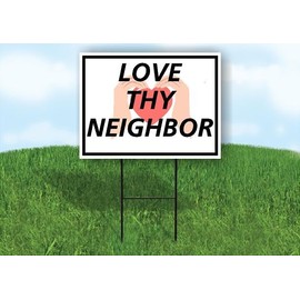 LOVE THY NEIGHBOR Single Sided 18x24 in Yard Road Sign w/Stand