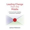 Leading Change from the Middle: A Practical Guide to Building