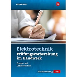 Prüfungsvorbereitung für die handwerklichen Elektroberufe: Teil 2 der Gesellenprüfung (Prüfungsvorbereitungen: Elektroberufe)