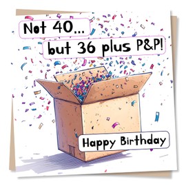 Funny Happy 40th Birthday Card - Forty, Joy, Celebrations - 36 And Some More - For a Loved One, Friend, Best Friend, Partner, Relative, Other