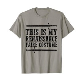 This is my renaissance faire costume T-Shirt