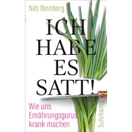 Ich habe es satt!: Wie uns Ernährungsgurus krank machen (suhrkamp taschenbuch)