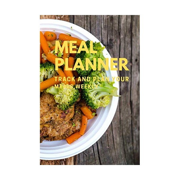 Meal Planner - Track and Plan your Meals Weekly: A
