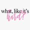WHAT LIKE IT'S HARD? Bumper Sticker Vinyl Decal 5 inches