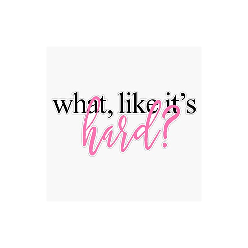 WHAT LIKE IT'S HARD? Bumper Sticker Vinyl Decal 5 inches