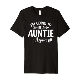 I'm Going To Be A Auntie Again Pregnancy Announcement Gifts Premium T-Shirt