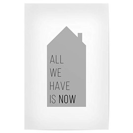 artboxONE Poster 30 x 20 cm Typography All We Have Is Now | House Gray - Picture All We Have Is Now