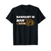 Sawdust Is Man Glitter T-Shirt
