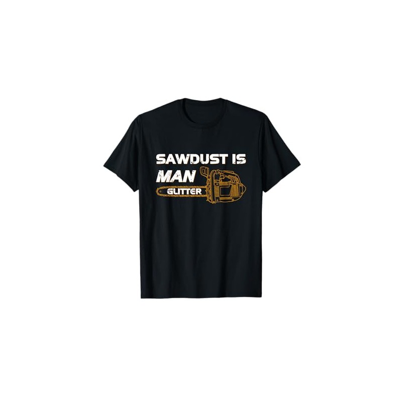 Sawdust Is Man Glitter T-Shirt