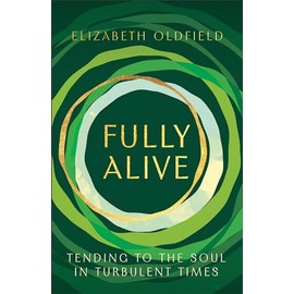 Fully Alive: Tending to the Soul in Turbulent Times