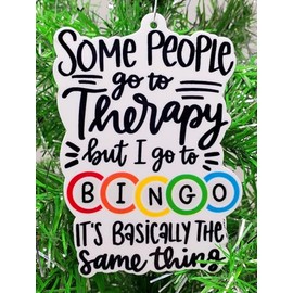 Bingo Christmas Ornament - Some People Go to Therapy but I Go to Bingo ... It's Basically The Same Thing