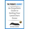 The Probate Journey: An Empathetic Guide to Settling Your Loved