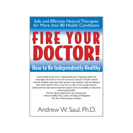 Fire Your Doctor!: How to Be Independently Healthy