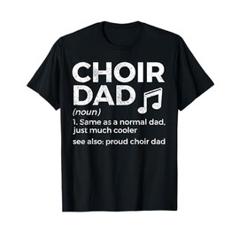 Choir Dad Definition Proud Choir Dad T-Shirt