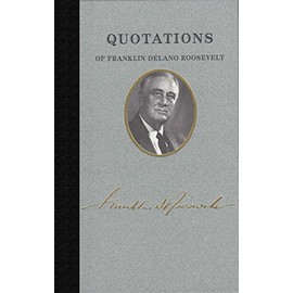 Quotations of Franklin D. Roosevelt (Quotations of Great Americans)