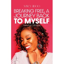 BREAKING FREE, A JOURNEY BACK TO MYSELF: SURVIVOR MEMOIR