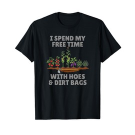 Funny I Spend Free Time with Hoes & Dirt Bags Gardening T-Shirt