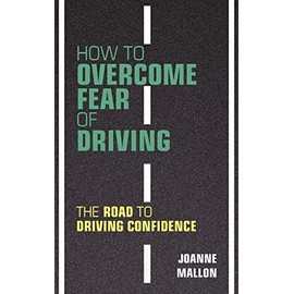 How to Overcome Fear of Driving: The Road to Driving Confidence
