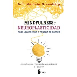 MINDFULNESS Y NEUROPLASTICIDAD PARA UN CEREBRO A PRUEBA DE ESTRÉS (Spanish Edition)