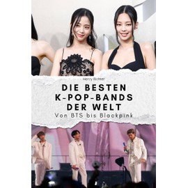 Die besten K-Pop-Bands der Welt - Das perfekte Geschenk für Männer und Frauen zu Weihnachten und Geburtstag: Von BTS bis Blackpink