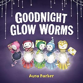 Goodnight, Glow Worms: from the author of Meerkat Christmas and Meerkat Splash