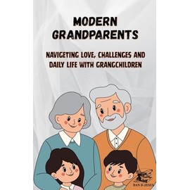 MODERN GRANDPARENTS - Navigating Love, Challenges and Daily Life with Grandchildren