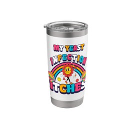 My Yeast Infection Itches Funny Meme Weird Humor Offensive Stainless Steel Insulated Tumbler