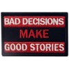 Bad Decisions Make Good Stories Embroidered Airsoft Velcro Patch
