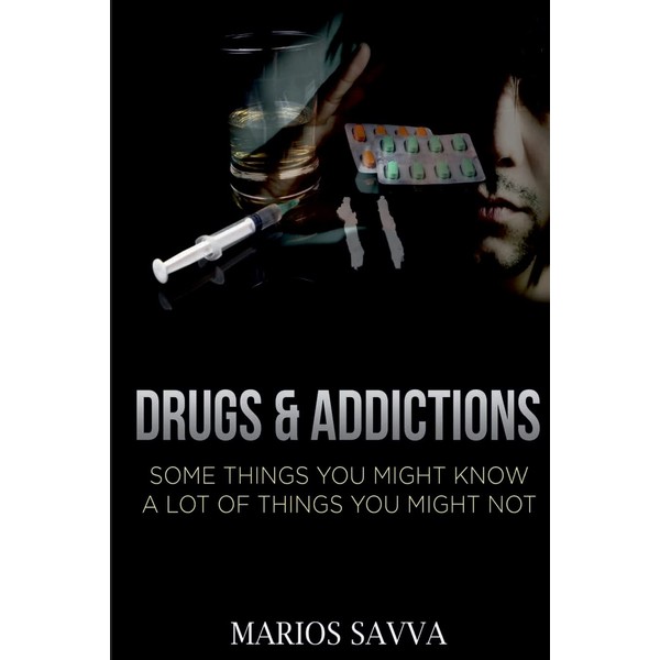 Drugs and Addictions: Some Things You Might Know, A Lot