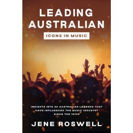 Leading Australian Icons in Music: Insights Into 20 Australian Legends That Have Influenced the Music Industry Since the 1970s