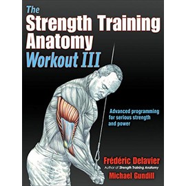 The Strength Training Anatomy Workout III: Maximizing Results with Advanced Training Techniques