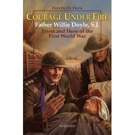Courage Under Fire: Father Willie Doyle, S.J., Priest and Hero of the First World War (Vision Books)