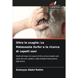 Oltre le scaglie: La Malassezia furfur e la ricerca di capelli sani (Italian Edition)